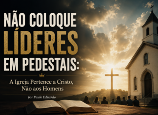 Não Coloque Líderes em Pedestais: A Igreja Pertence a Cristo, Não aos Homens