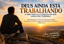 DEUS AINDA ESTÁ TRABALHANDO: A OBRA QUE ELE COMEÇOU EM NÓS AINDA NÃO TERMINOU